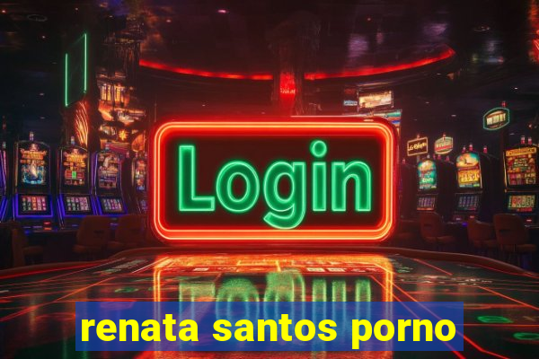 renata santos porno